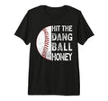 Hit Dang Ball Honey Funny Baseball Mom T-Shirt - Minimalist Print Unisex - T-Shirt, Sweatshirt, Hoodie