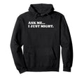 Ask Me I Just Might Funny Y2K Aesthetic Hoodie - Trendy Graphic Unisex - T-Shirt, Sweatshirt, Hoodie