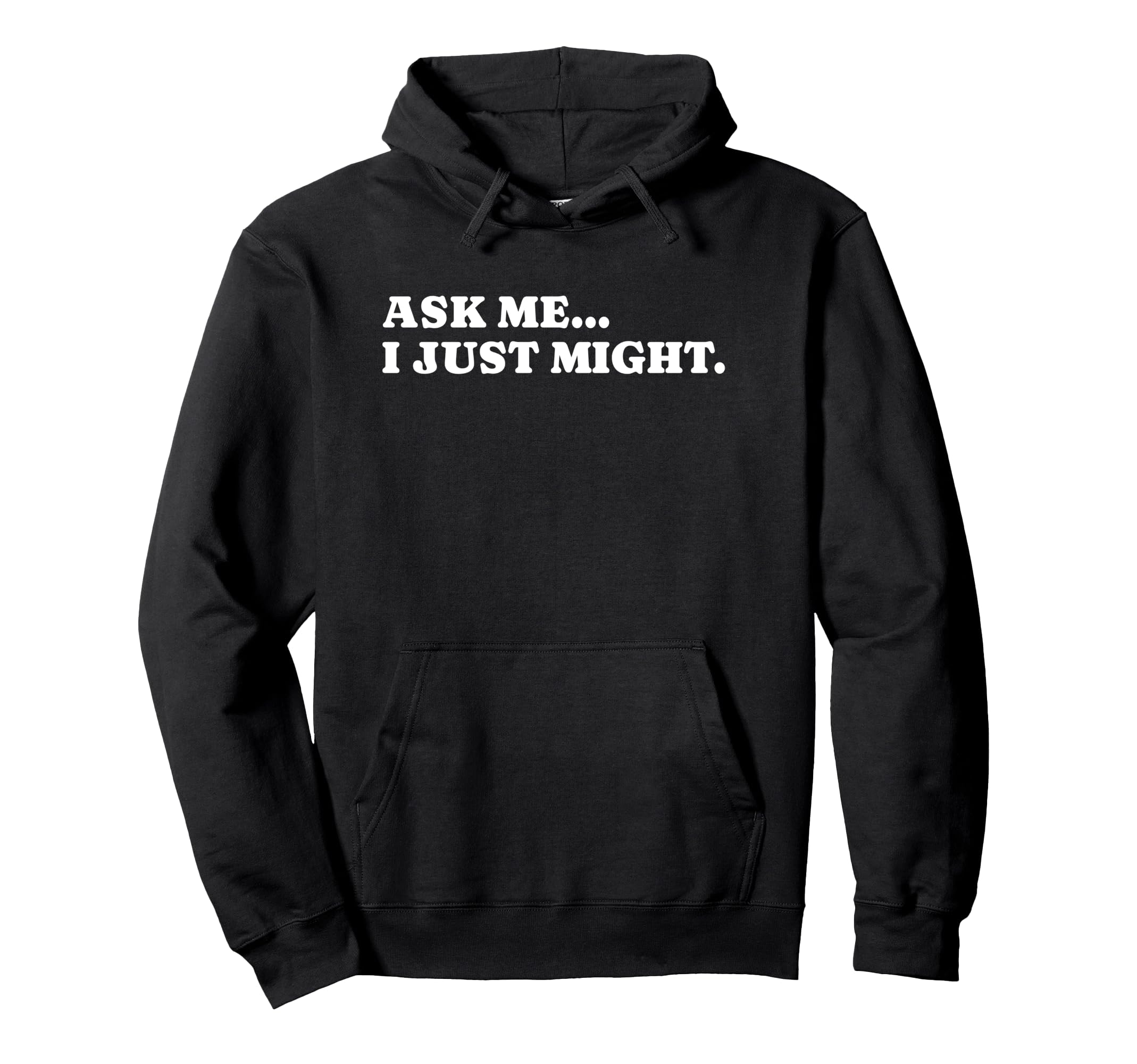 Ask Me I Just Might Funny Y2K Aesthetic Hoodie - Trendy Graphic Unisex - T-Shirt, Sweatshirt, Hoodie
