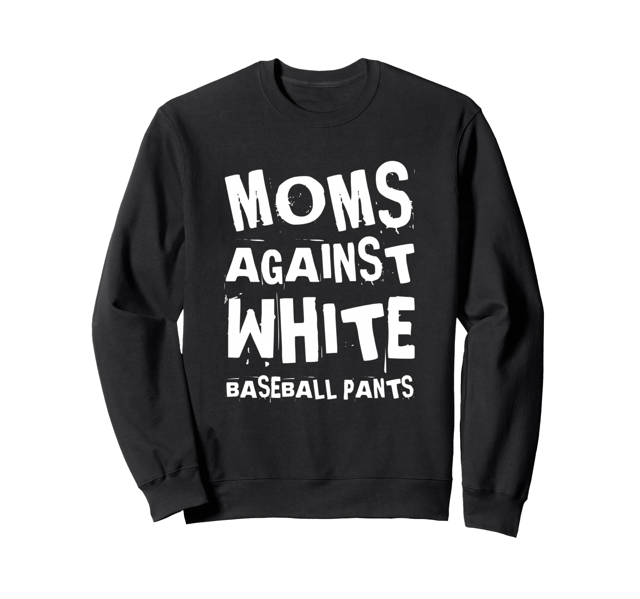 Moms Against White Baseball Pants Sweatshirt - Streetwear Style Men Women - T-Shirt, Sweatshirt, Hoodie