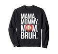 Mama Mommy Mom Bruh Baseball Mom Sweatshirt - Minimalist Print Men Women - T-Shirt, Sweatshirt, Hoodie