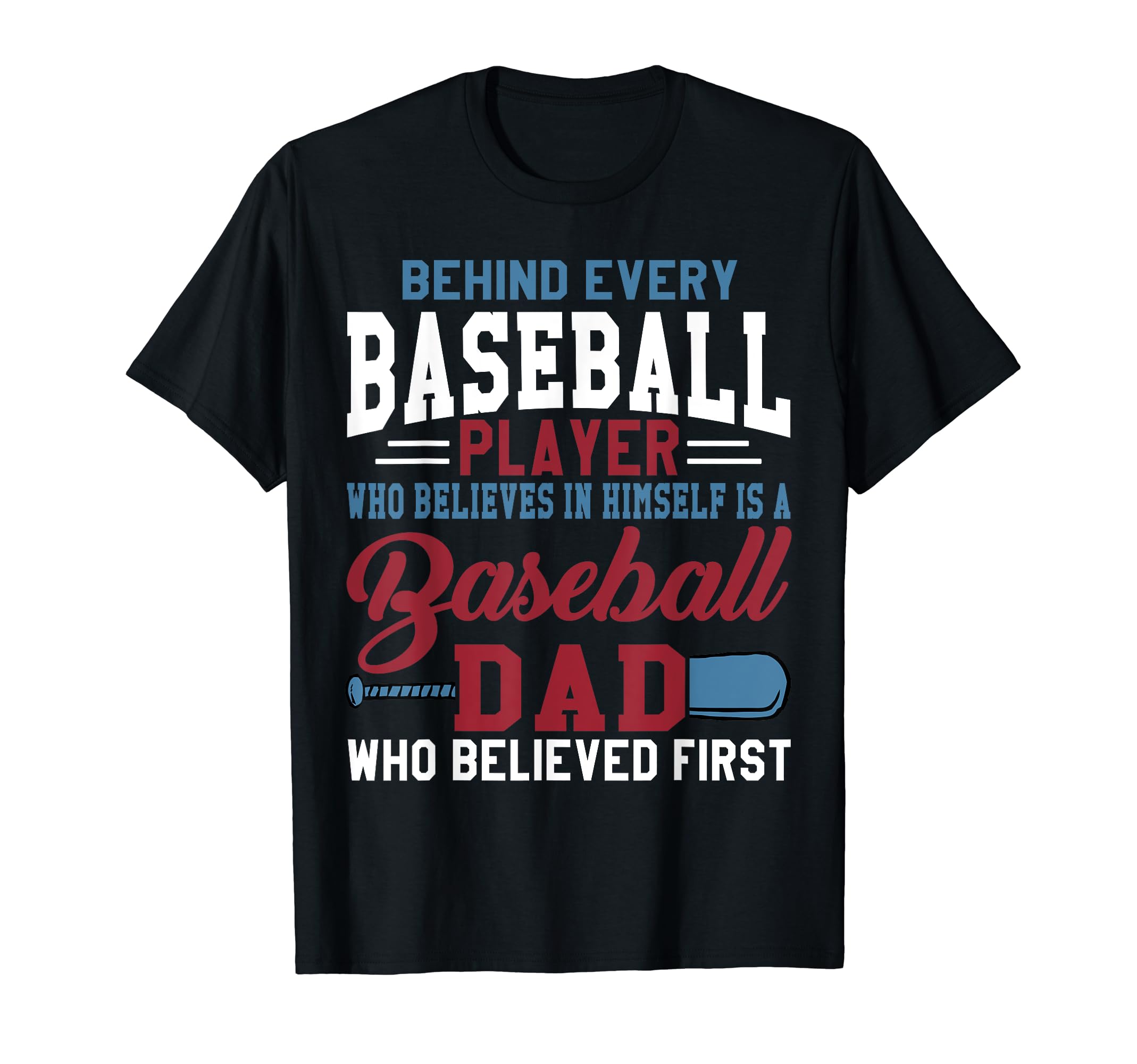 Behind Every Baseball Player Is Dad T-Shirt - Novelty Apparel Men Women - T-Shirt, Sweatshirt, Hoodie