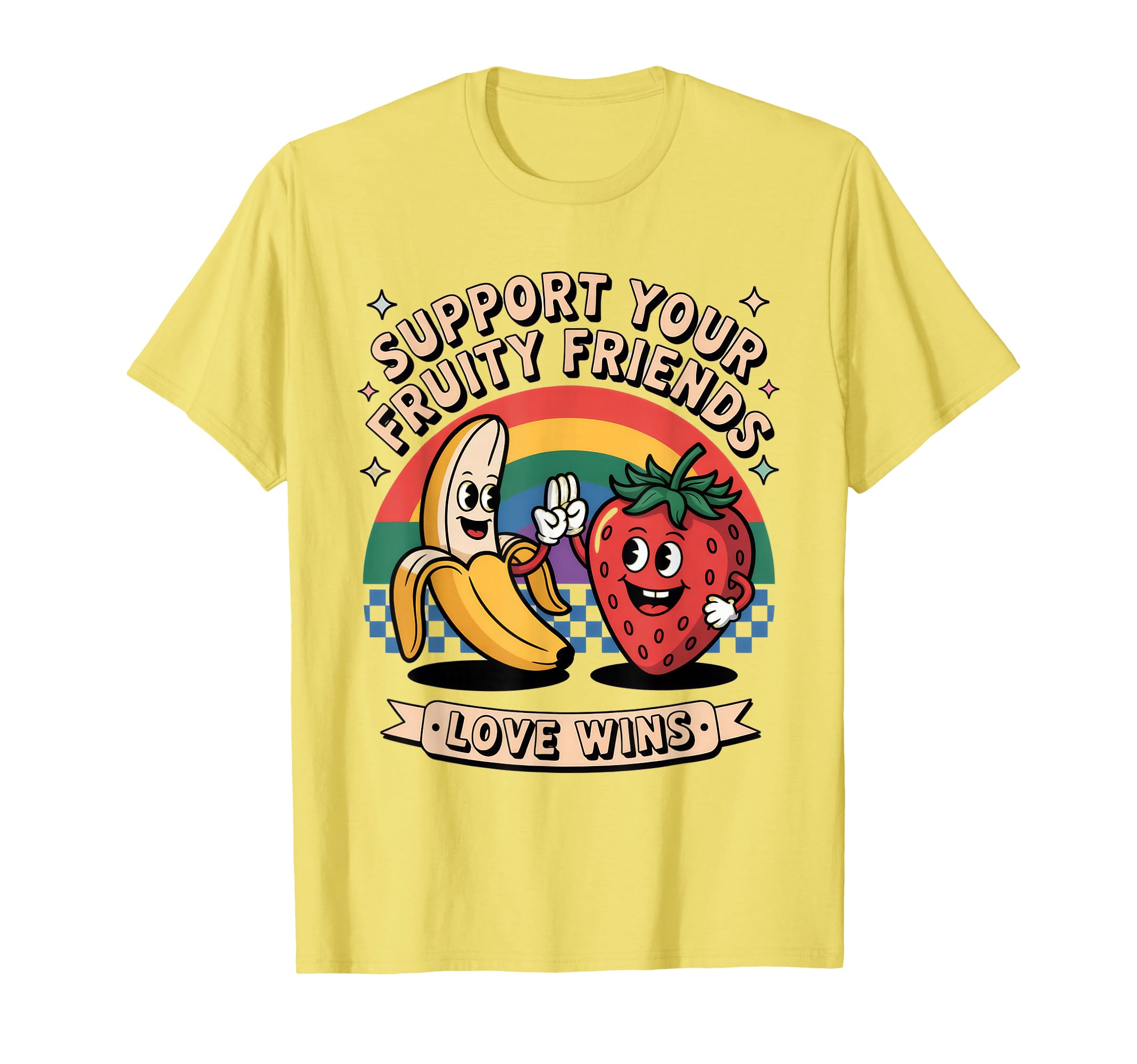 Support Your Fruity Friends T-Shirt - Casual Everyday Wear Men Women - T-Shirt, Sweatshirt, Hoodie