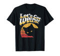 Lets Get Weird Funny Cat Lover T-Shirt - Casual Everyday Wear Men Women - T-Shirt, Sweatshirt, Hoodie