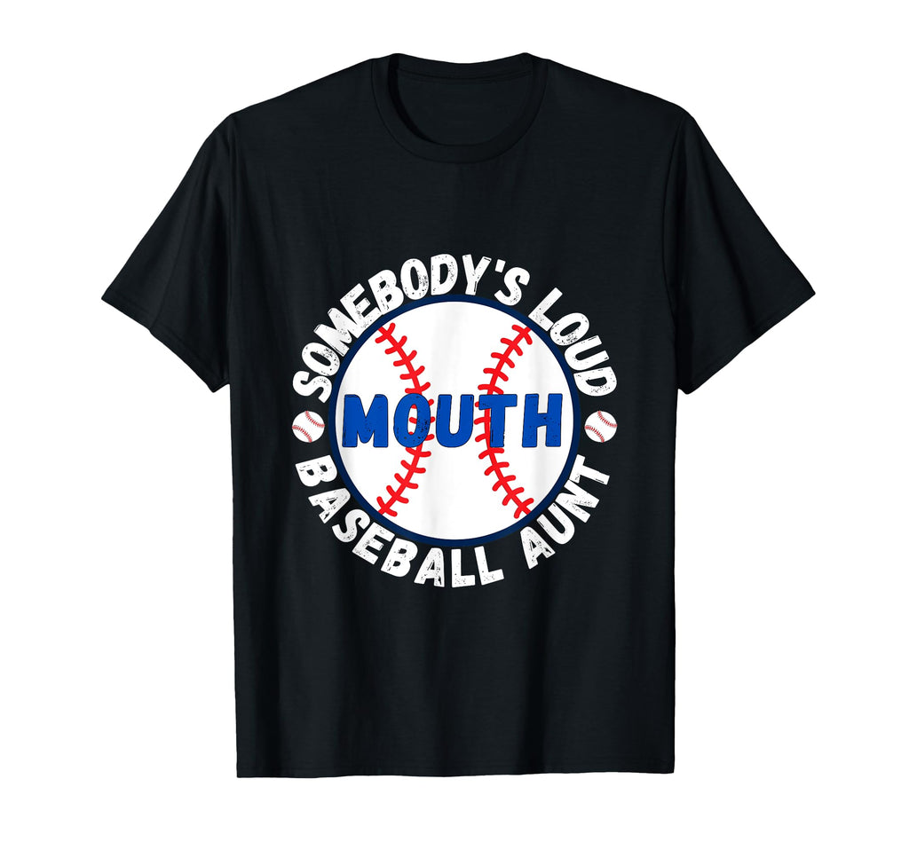 Somebodys Loud Mouth Baseball Aunt T-Shirt - Novelty Apparel Men Women - T-Shirt, Sweatshirt, Hoodie