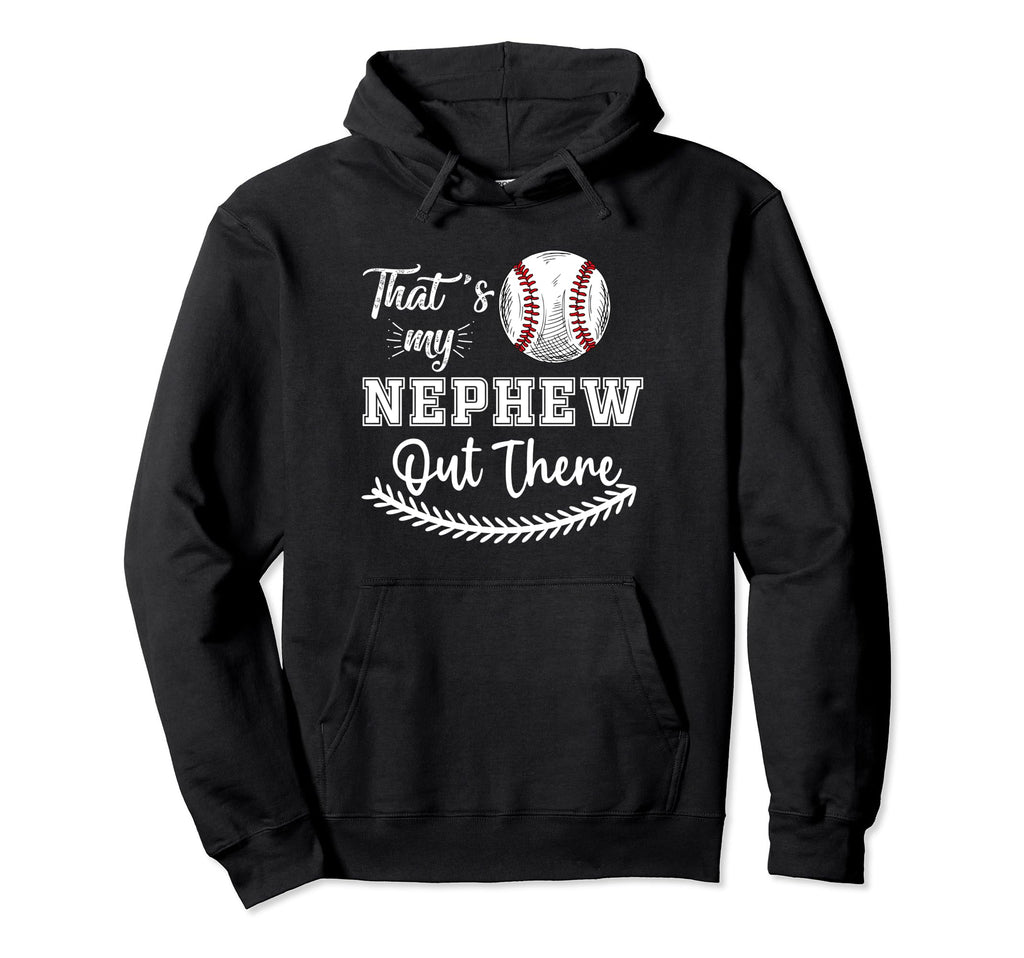 Thats My Nephew Out There Baseball Hoodie - Casual Everyday Wear Men Women - T-Shirt, Sweatshirt, Hoodie