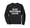 Bad Bitches Club Y2K Aesthetic Sweatshirt - Fun Novelty Design Unisex - T-Shirt, Sweatshirt, Hoodie