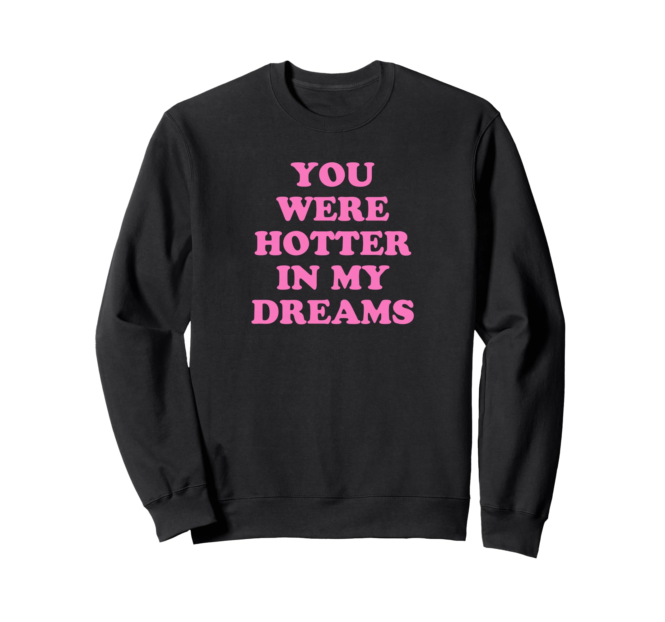You Were Hotter My Dreams Y2K Aesthetic Sweatshirt - Trendy Graphic Unisex - T-Shirt, Sweatshirt, Hoodie