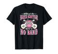 Without Bass Guitar There Is No Band T-Shirt - Minimalist Print Unisex - T-Shirt, Sweatshirt, Hoodie