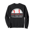Baseball All Way Baseball Player Sweatshirt - Streetwear Style Unisex - T-Shirt, Sweatshirt, Hoodie