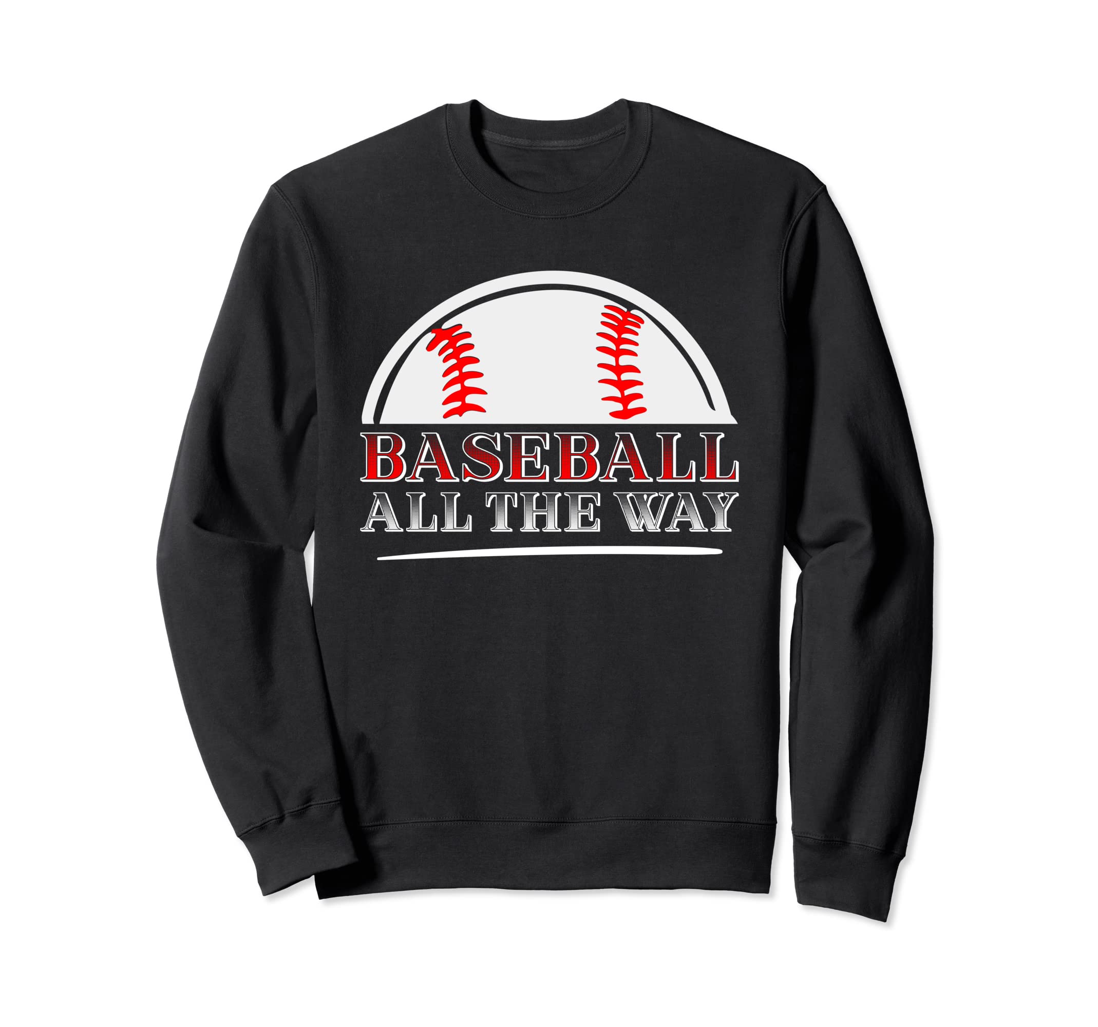 Baseball All Way Baseball Player Sweatshirt - Streetwear Style Unisex - T-Shirt, Sweatshirt, Hoodie