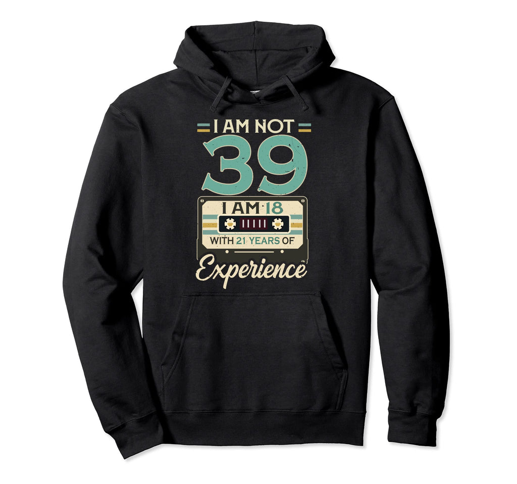 Im 18 21 Years Experience 39Th Hoodie - Streetwear Style for Adults - T-Shirt, Sweatshirt, Hoodie