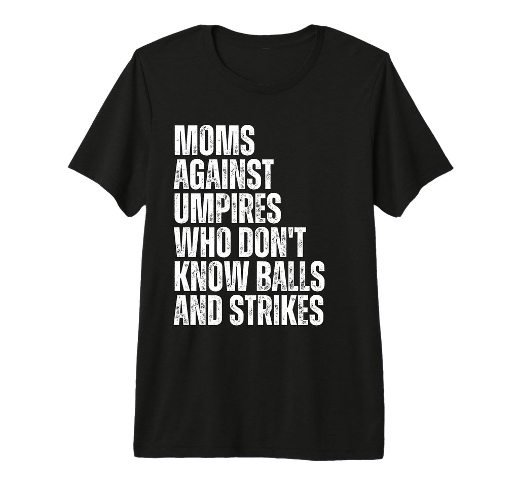 Moms Against Umpires Parents Funny Mom T-Shirt - Novelty Apparel Unisex - T-Shirt, Sweatshirt, Hoodie