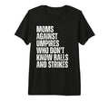 Moms Against Umpires Parents Funny Mom T-Shirt - Novelty Apparel Unisex - T-Shirt, Sweatshirt, Hoodie