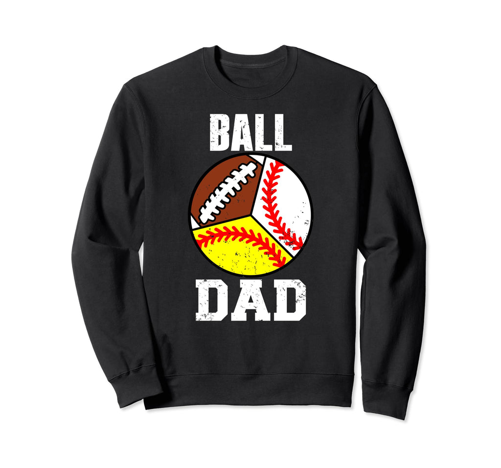 Ball Dad Funny Baseball Softball Sweatshirt - Streetwear Style for Adults - T-Shirt, Sweatshirt, Hoodie
