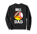 Ball Dad Funny Baseball Softball Sweatshirt - Streetwear Style for Adults - T-Shirt, Sweatshirt, Hoodie