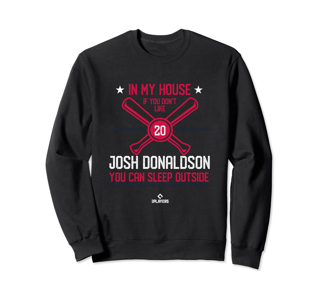 My House Josh Donaldson Funny Sweatshirt - Aesthetic Graphic Men Women - T-Shirt, Sweatshirt, Hoodie