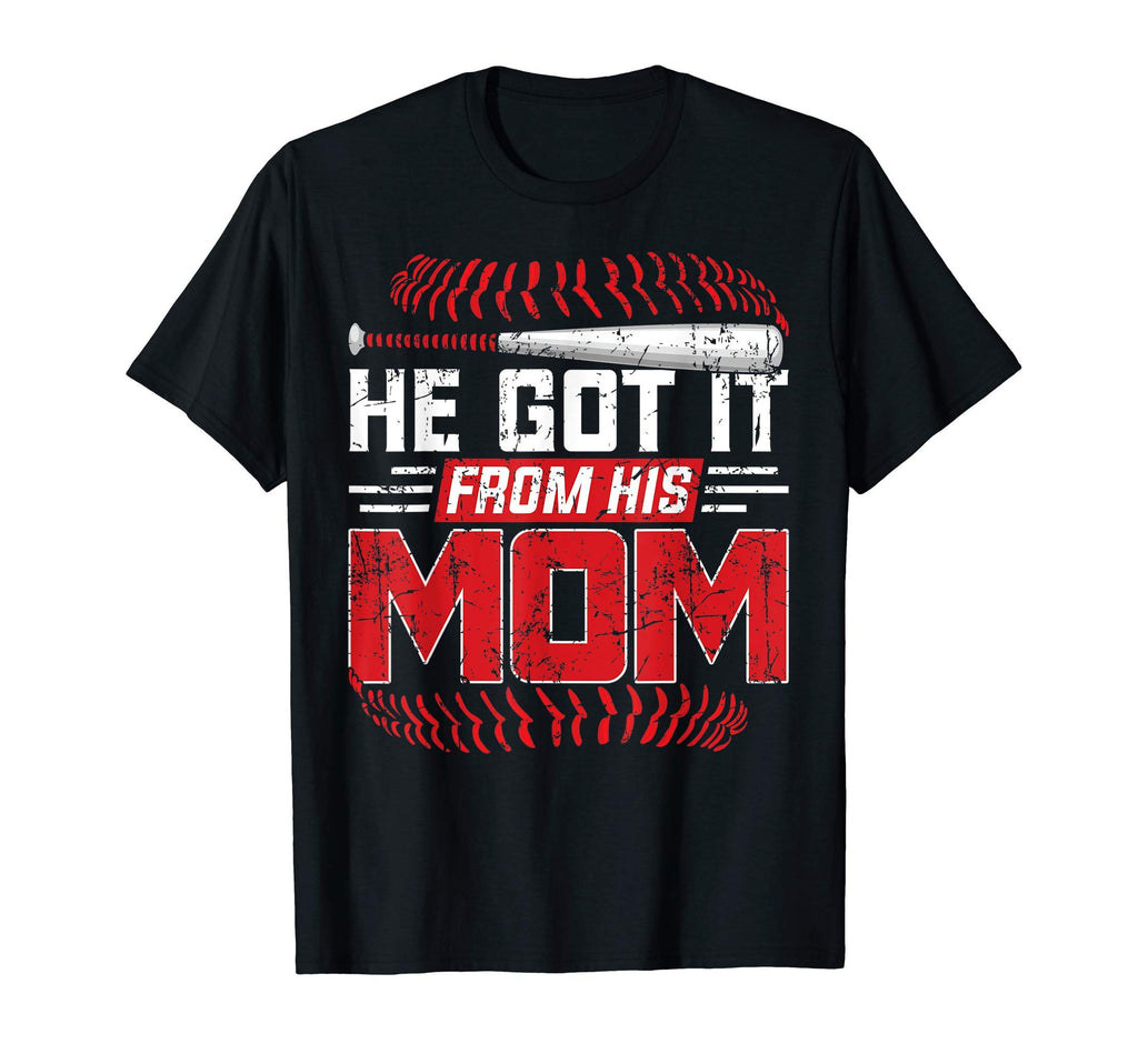 He Got It From His Mom Funny Baseball T-Shirt - Graphic Print Men Women - T-Shirt, Sweatshirt, Hoodie