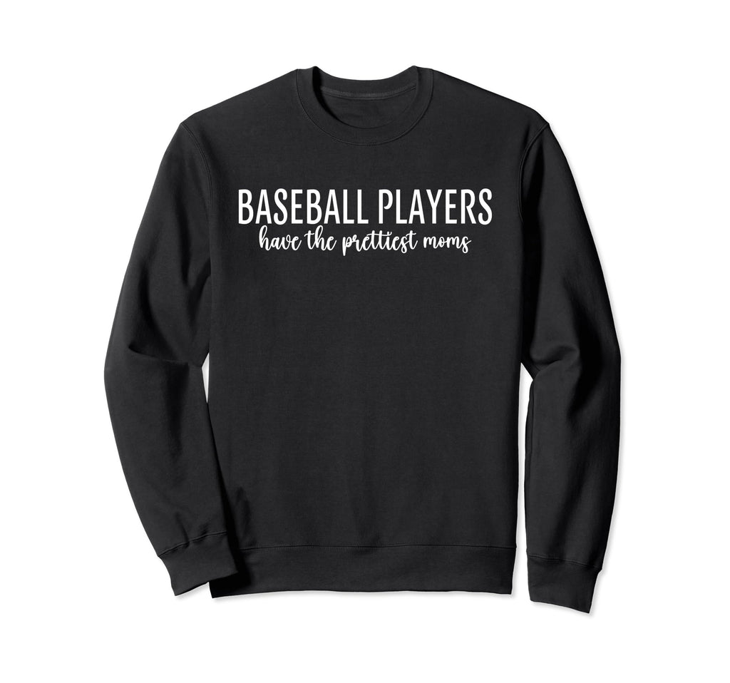 Baseball Players Have Prettiest Sweatshirt - Fun Novelty Design Men Women - T-Shirt, Sweatshirt, Hoodie