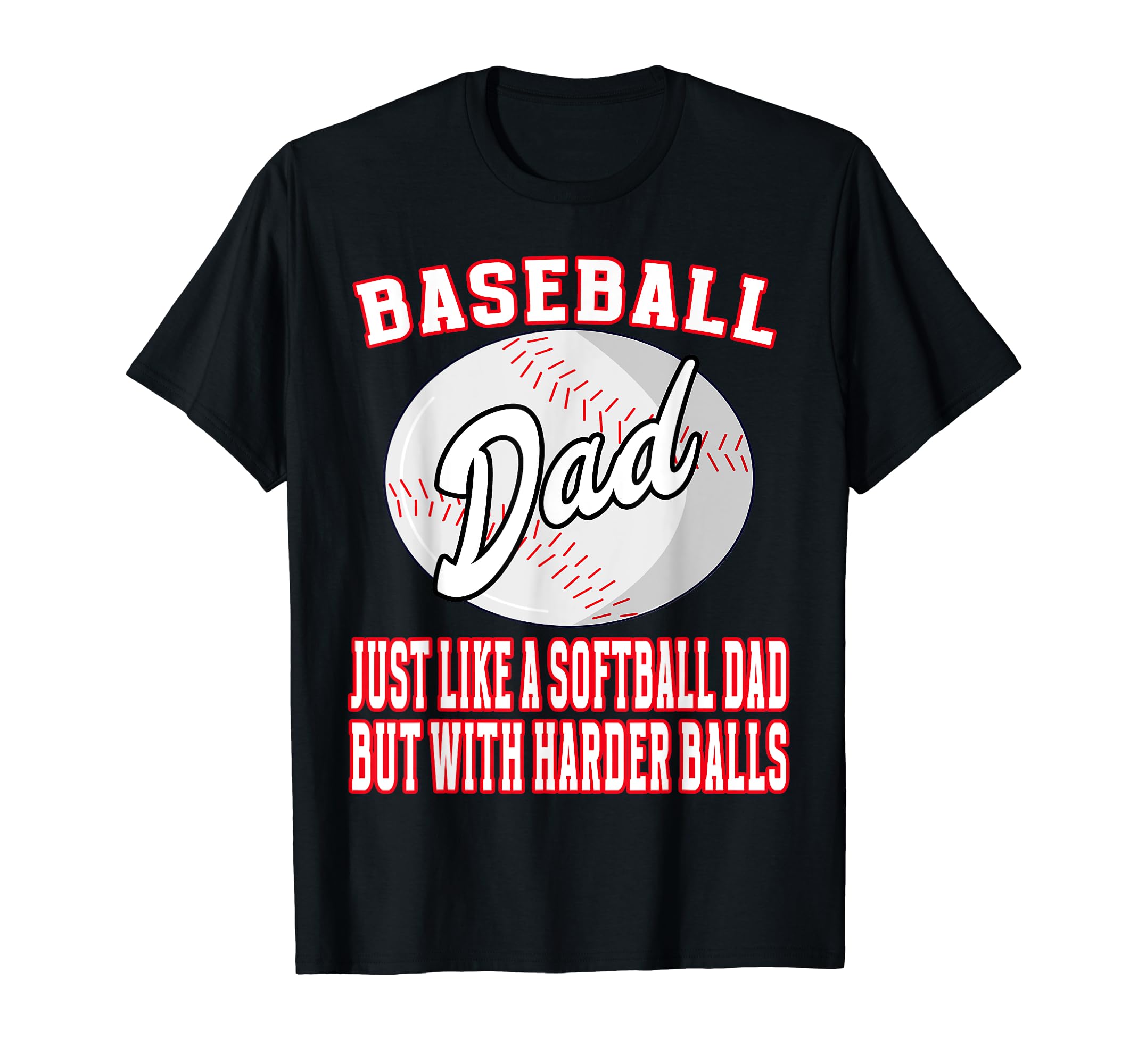 Baseball Dad Like Softballl Dad Harder T-Shirt - Minimalist Print Unisex - T-Shirt, Sweatshirt, Hoodie