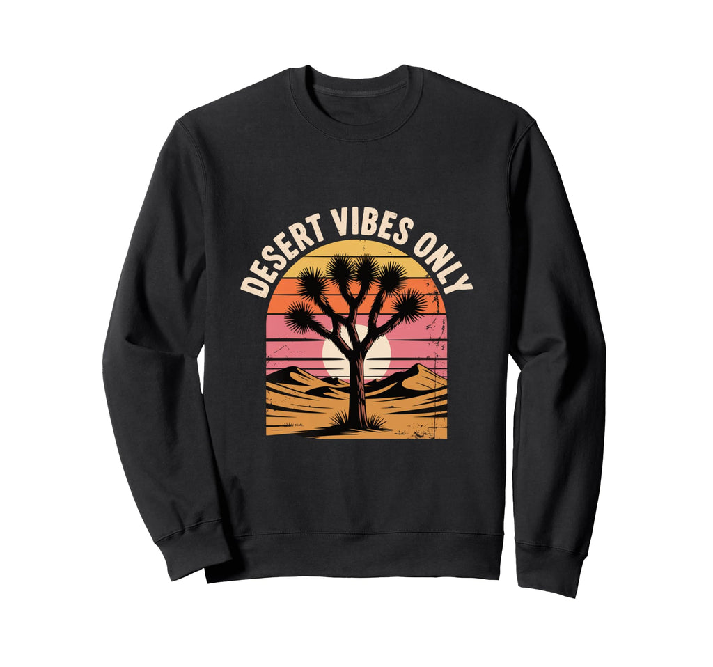 Desert Vibes Only Joshua Tree Sunset Sweatshirt - Trendy Graphic Unisex - T-Shirt, Sweatshirt, Hoodie