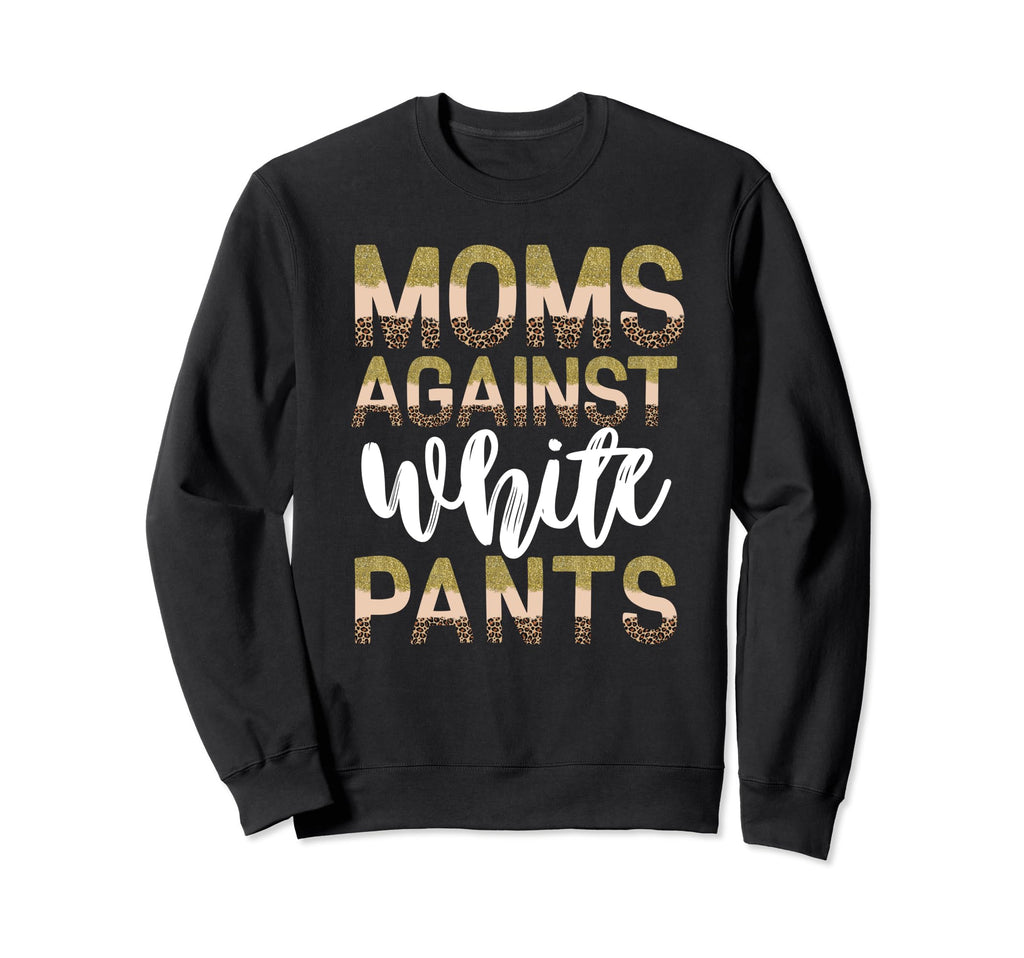Moms Against White Pants Baseball Sweatshirt - Unique Graphic for Adults - T-Shirt, Sweatshirt, Hoodie
