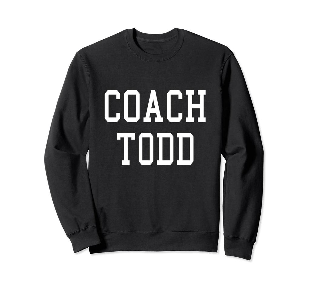 Coach Todd Custom Football Soccer Sweatshirt - Novelty Apparel Men Women - T-Shirt, Sweatshirt, Hoodie