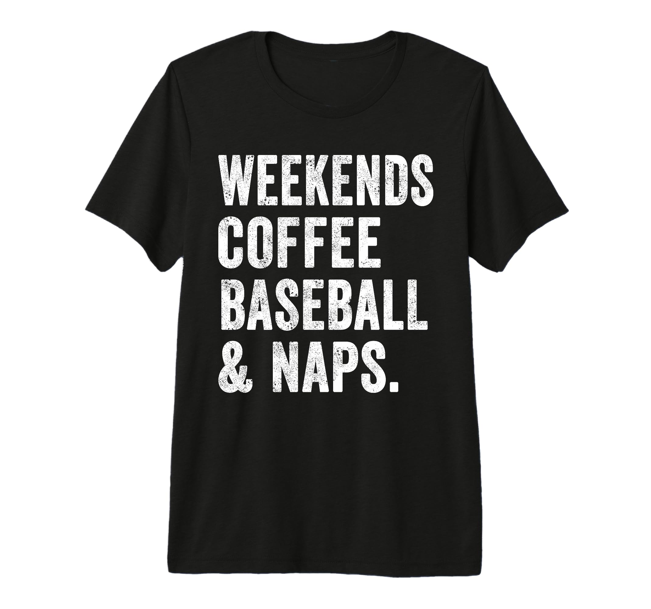 Weekends Coffee Baseball And Naps T-Shirt - Novelty Apparel Men Women - T-Shirt, Sweatshirt, Hoodie