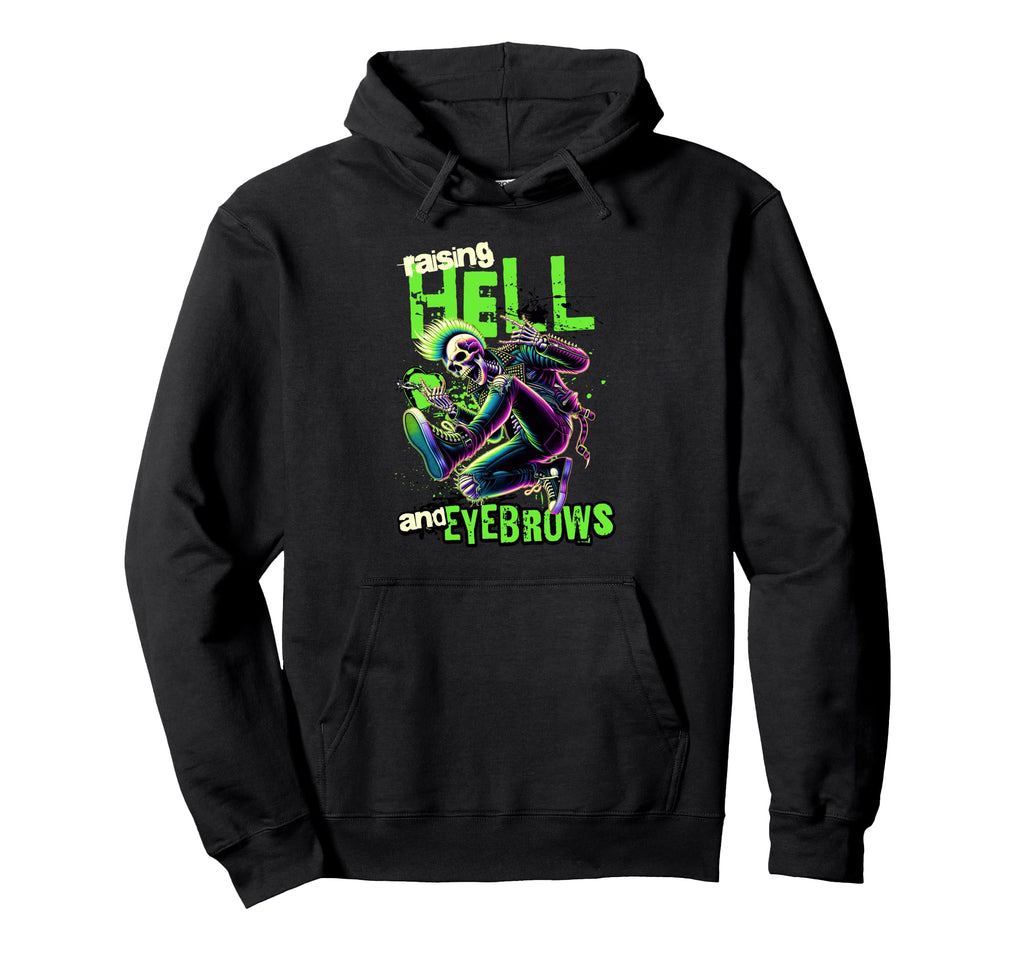 Raising Hell And Eyebrows Punk Rock Hoodie - Trendy Graphic Unisex - T-Shirt, Sweatshirt, Hoodie