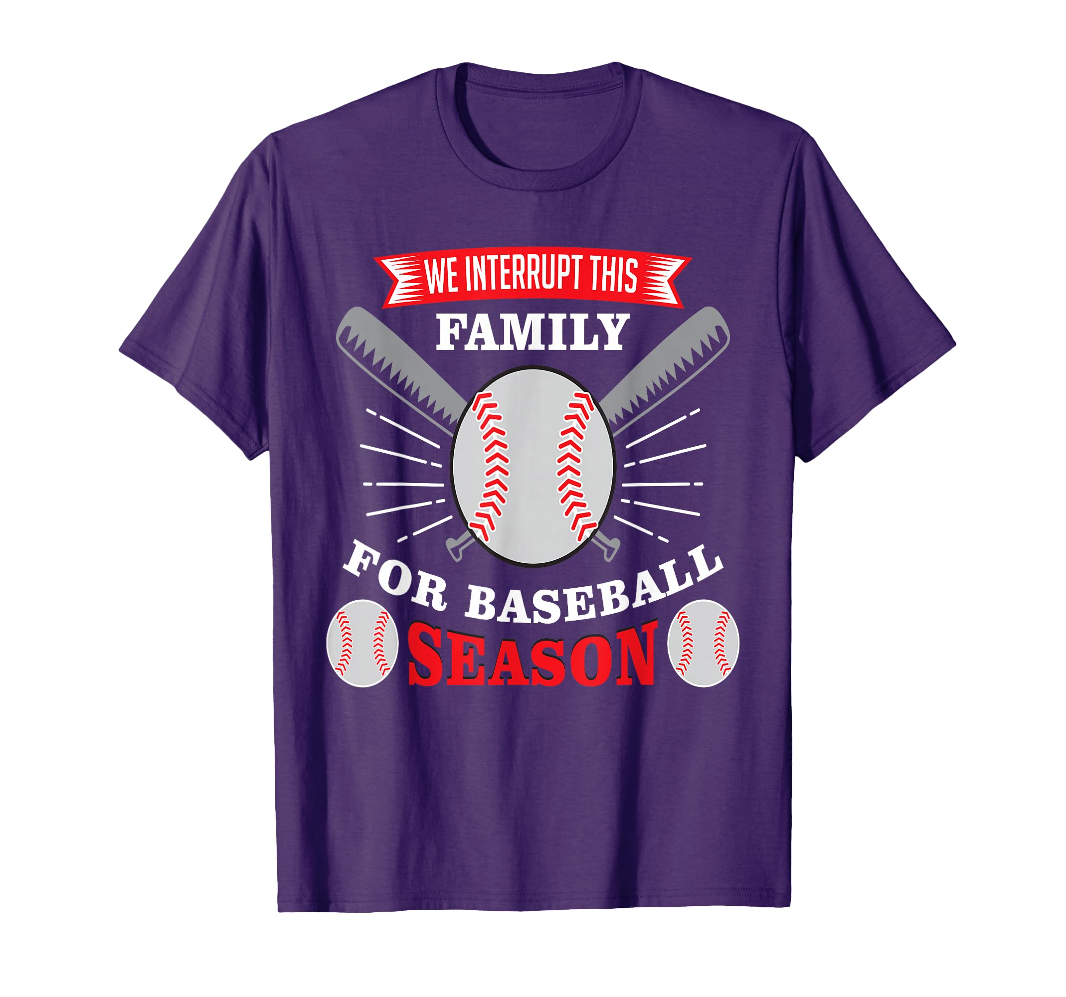 We Interrupt This Family Baseball T-Shirt - Fun Novelty Design Men Women - T-Shirt, Sweatshirt, Hoodie
