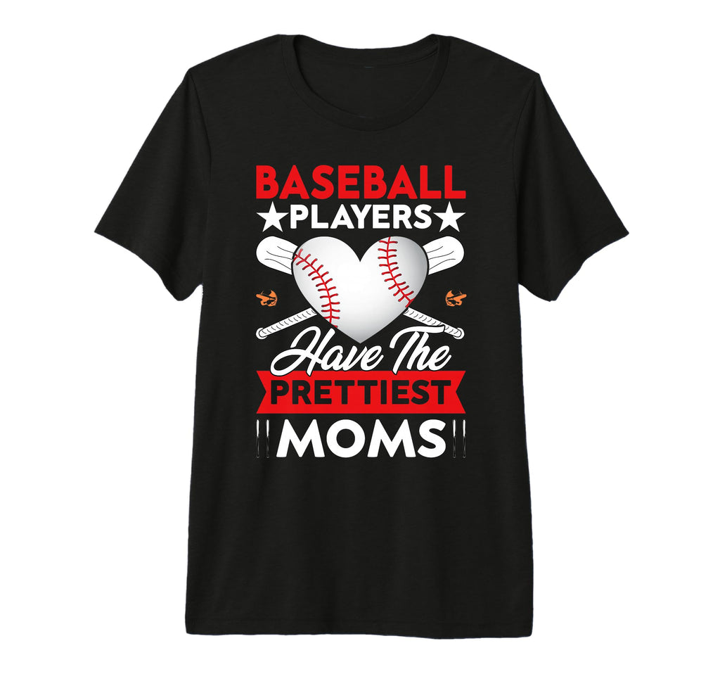 Baseball Players Have Prettiest Moms T-Shirt - Unique Graphic for Adults - T-Shirt, Sweatshirt, Hoodie