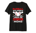 Baseball Players Have Prettiest Moms T-Shirt - Unique Graphic for Adults - T-Shirt, Sweatshirt, Hoodie