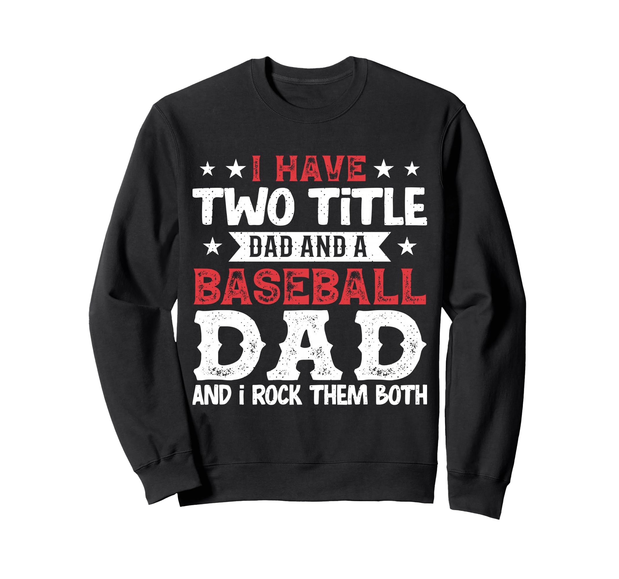 I Have Two Title Dad And Baseball Sweatshirt - Streetwear Style Men Women - T-Shirt, Sweatshirt, Hoodie