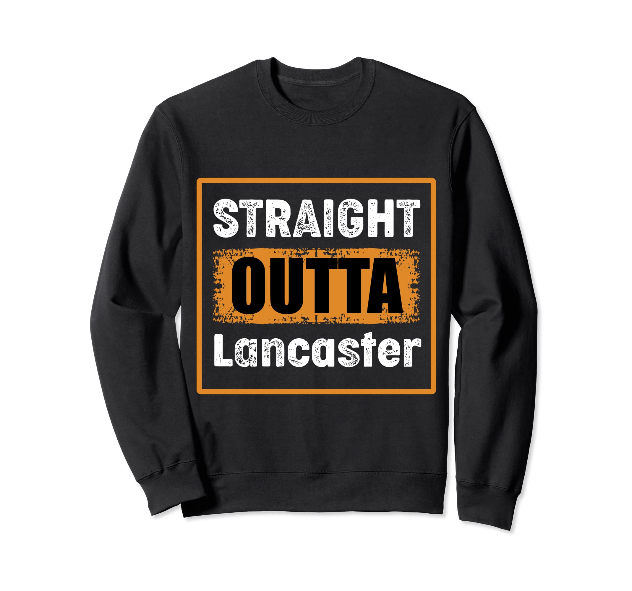 Straight Outta Lancaster Sweatshirt - Fun Novelty Design Men Women - T-Shirt, Sweatshirt, Hoodie