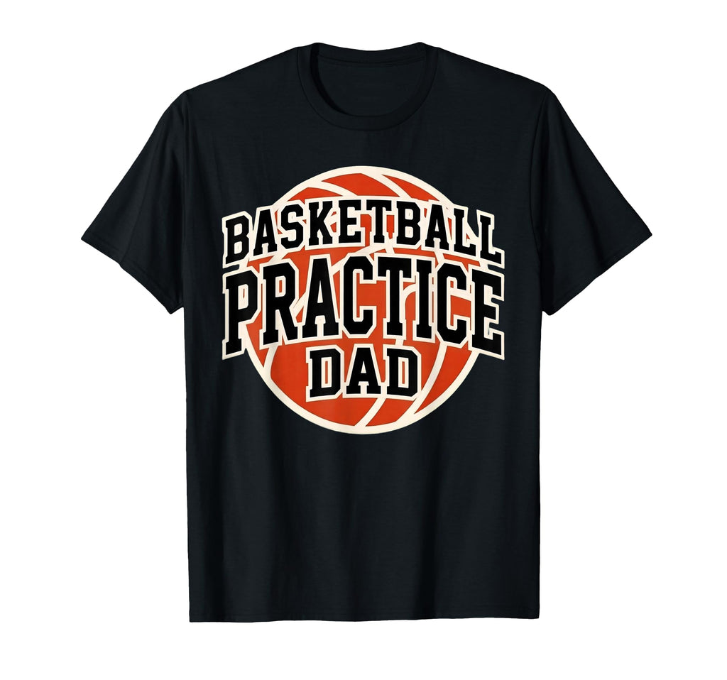 Basketball Practice Dad Game Day Team T-Shirt - Trendy Graphic Men Women - T-Shirt, Sweatshirt, Hoodie