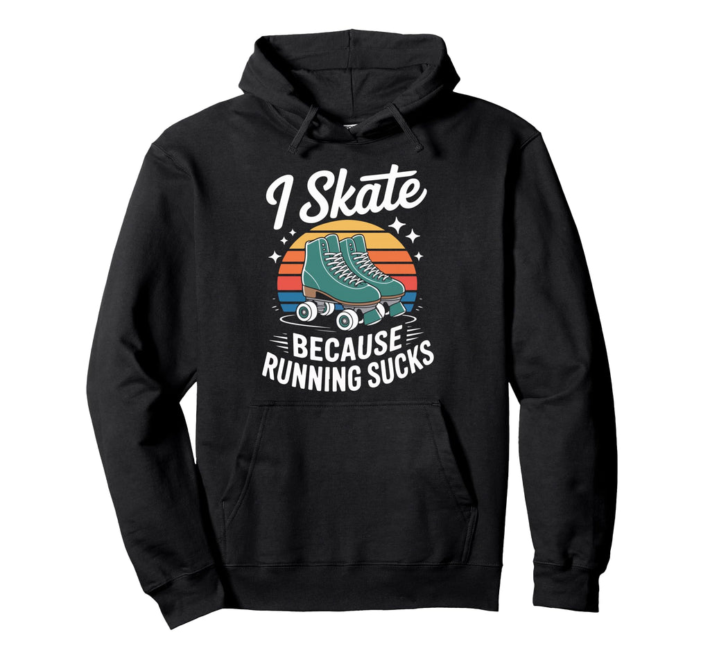 I Skate Because Running Sucks Sunset Hoodie - Casual Everyday Wear Unisex - T-Shirt, Sweatshirt, Hoodie
