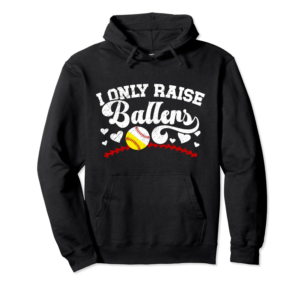 I Only Raise Ballers Baseball Softball Mom Hoodie - Graphic Print Men Women - T-Shirt, Sweatshirt, Hoodie