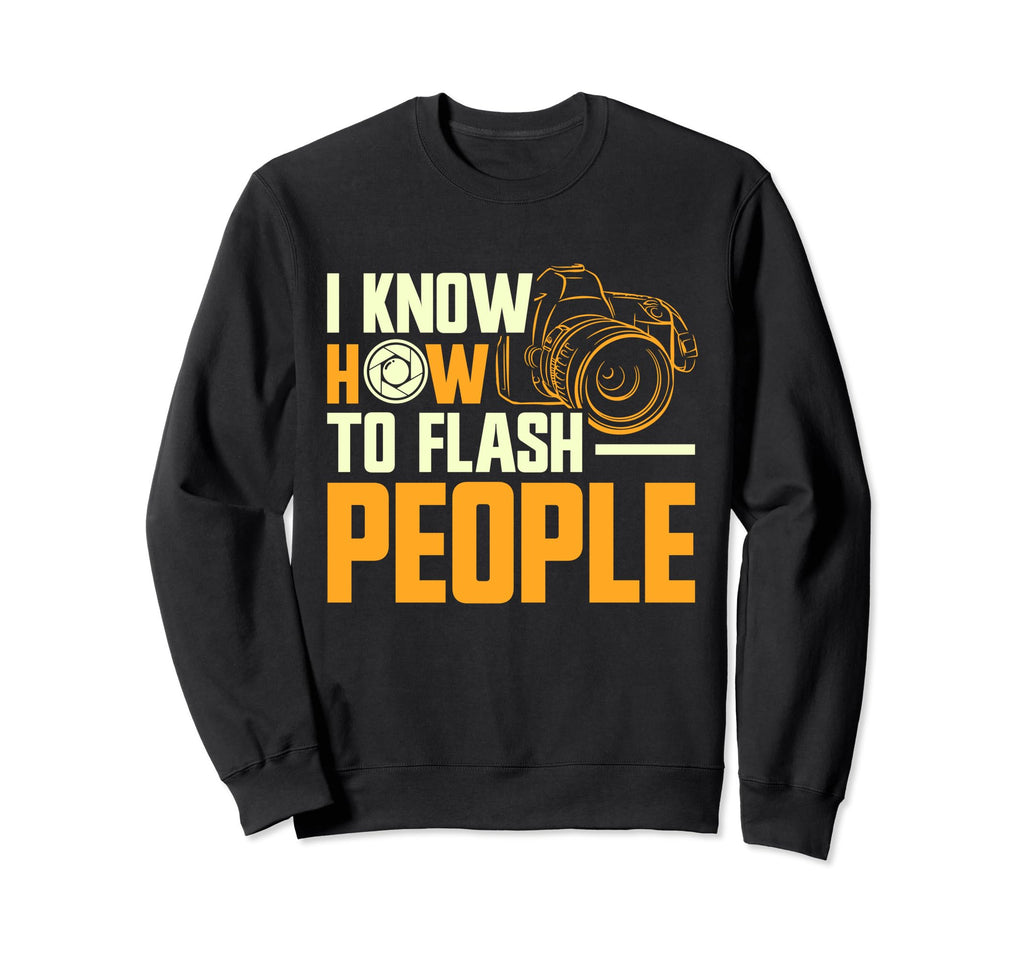 Photographer Focus I Know How To Flash Sweatshirt - Graphic Print Unisex - T-Shirt, Sweatshirt, Hoodie