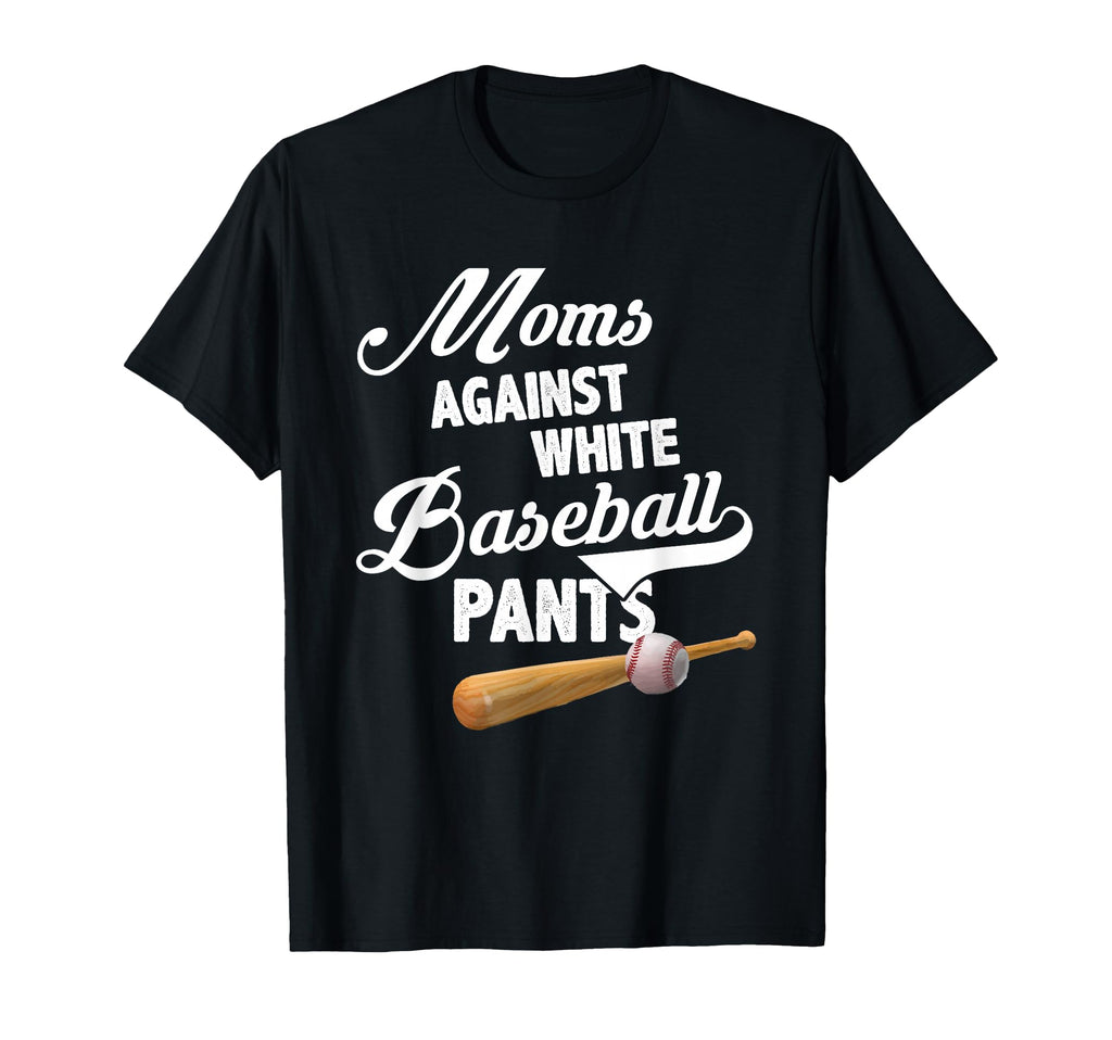 Moms Against White Baseball Pants T-Shirt - Novelty Apparel Unisex - T-Shirt, Sweatshirt, Hoodie