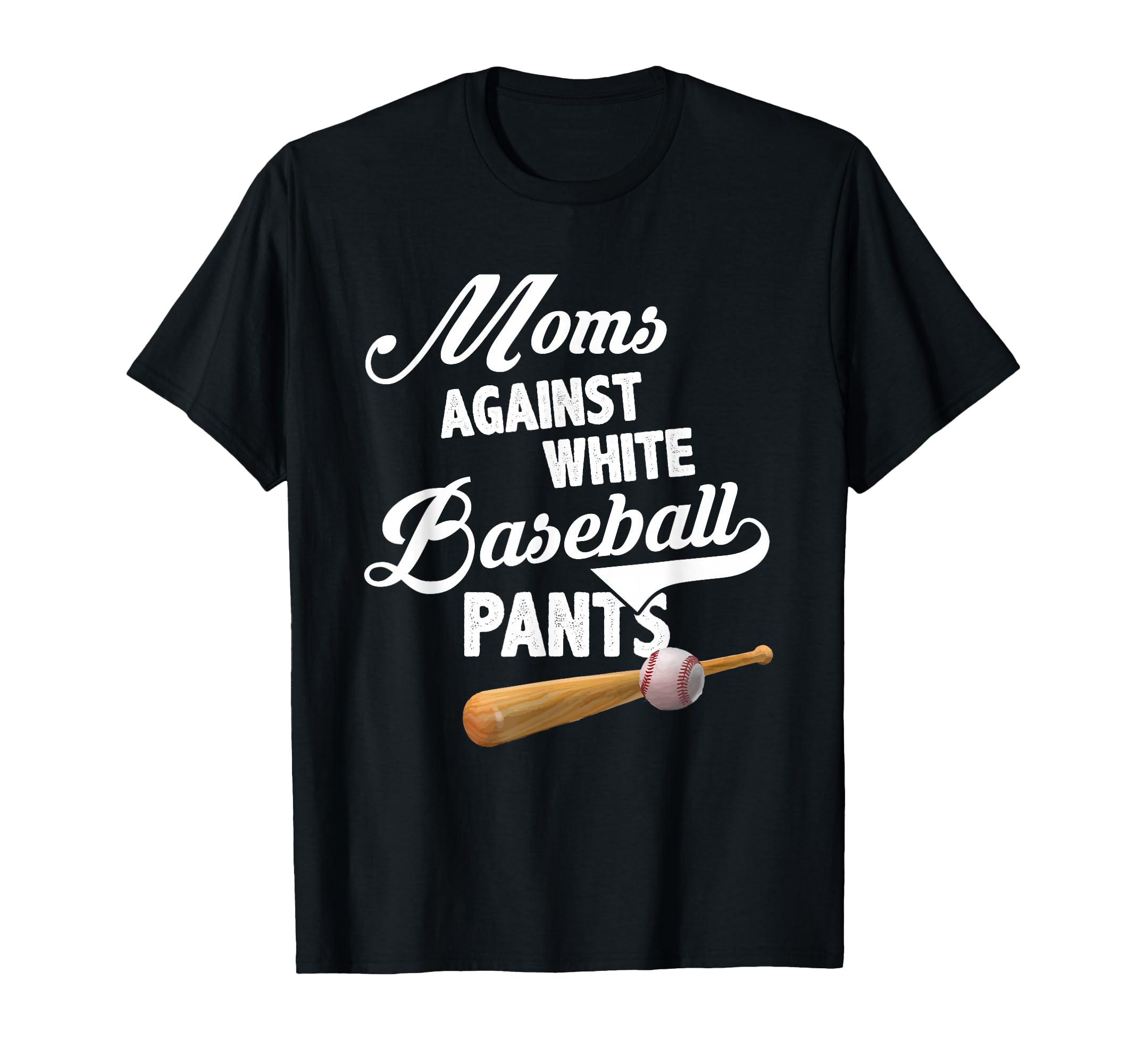 Moms Against White Baseball Pants T-Shirt - Novelty Apparel Unisex - T-Shirt, Sweatshirt, Hoodie