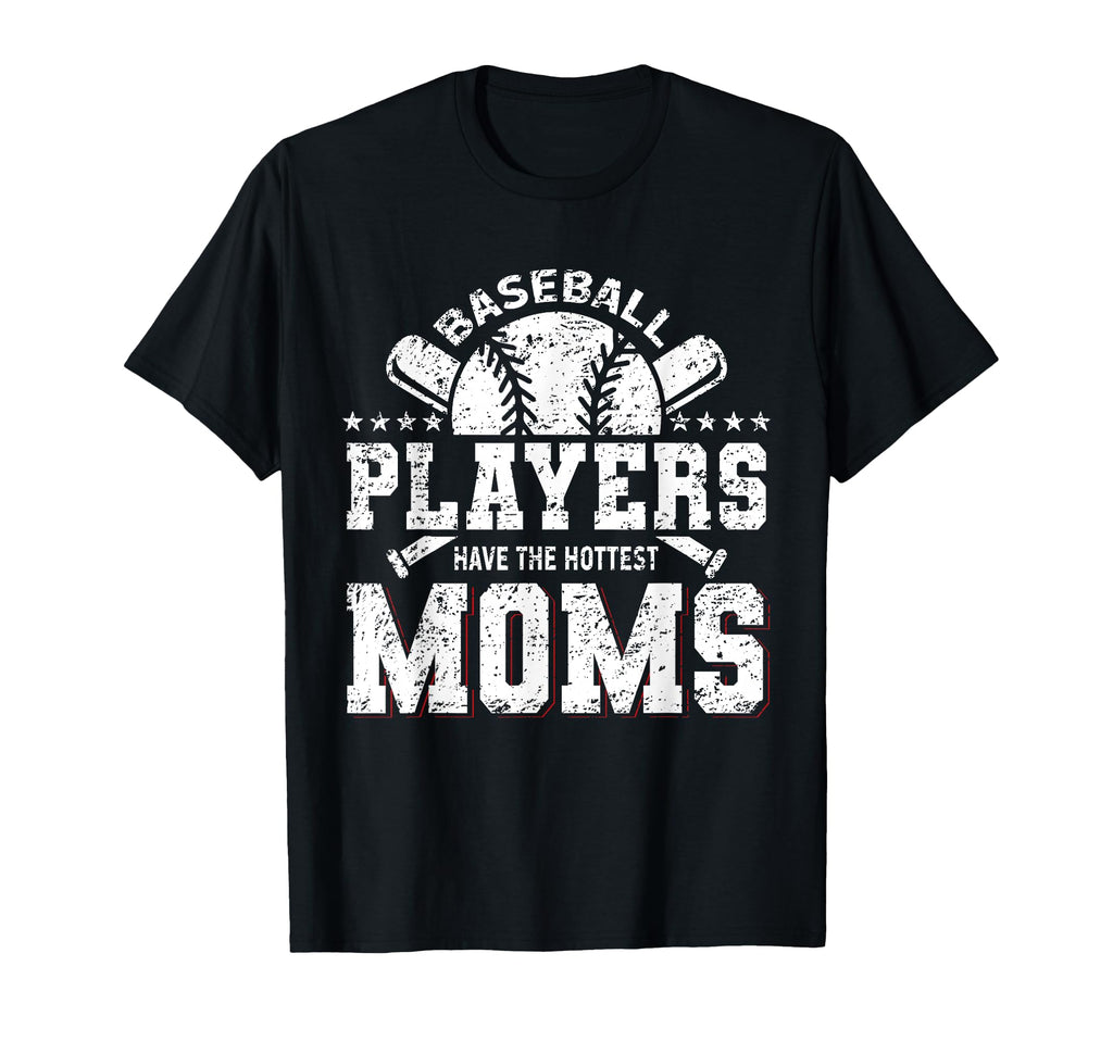 Baseball Players Have Hottest Moms T-Shirt - Aesthetic Graphic Unisex - T-Shirt, Sweatshirt, Hoodie