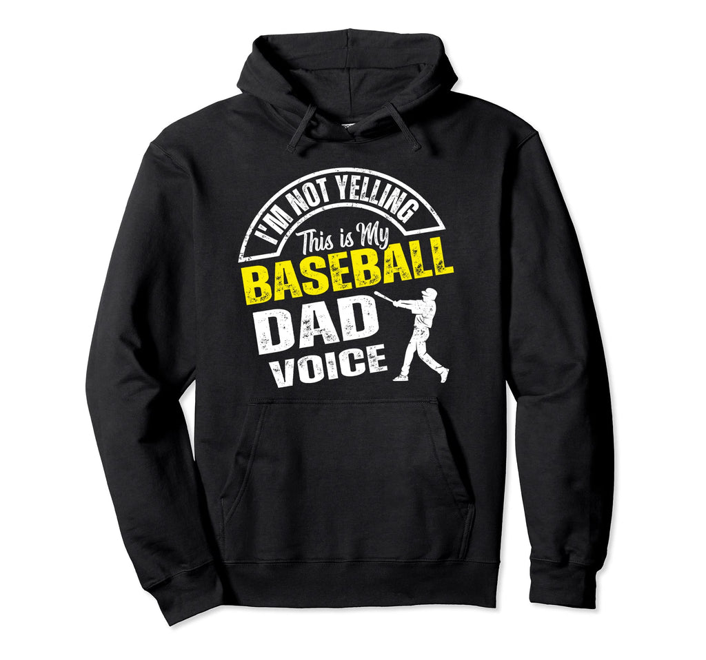 Im Not Yelling This Is My Baseball Dad Hoodie - Novelty Apparel Unisex - T-Shirt, Sweatshirt, Hoodie