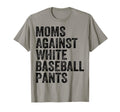Moms Against White Baseball Pants Funny T-Shirt - Minimalist Print Unisex - T-Shirt, Sweatshirt, Hoodie