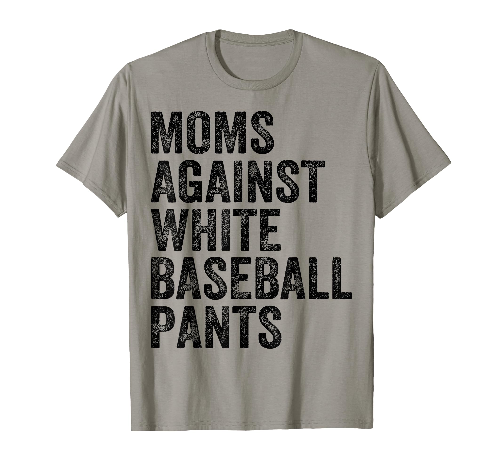 Moms Against White Baseball Pants Funny T-Shirt - Minimalist Print Unisex - T-Shirt, Sweatshirt, Hoodie