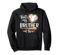 Thats My Brother Out There Baseball Hoodie - Fun Novelty Design for Adults - T-Shirt, Sweatshirt, Hoodie