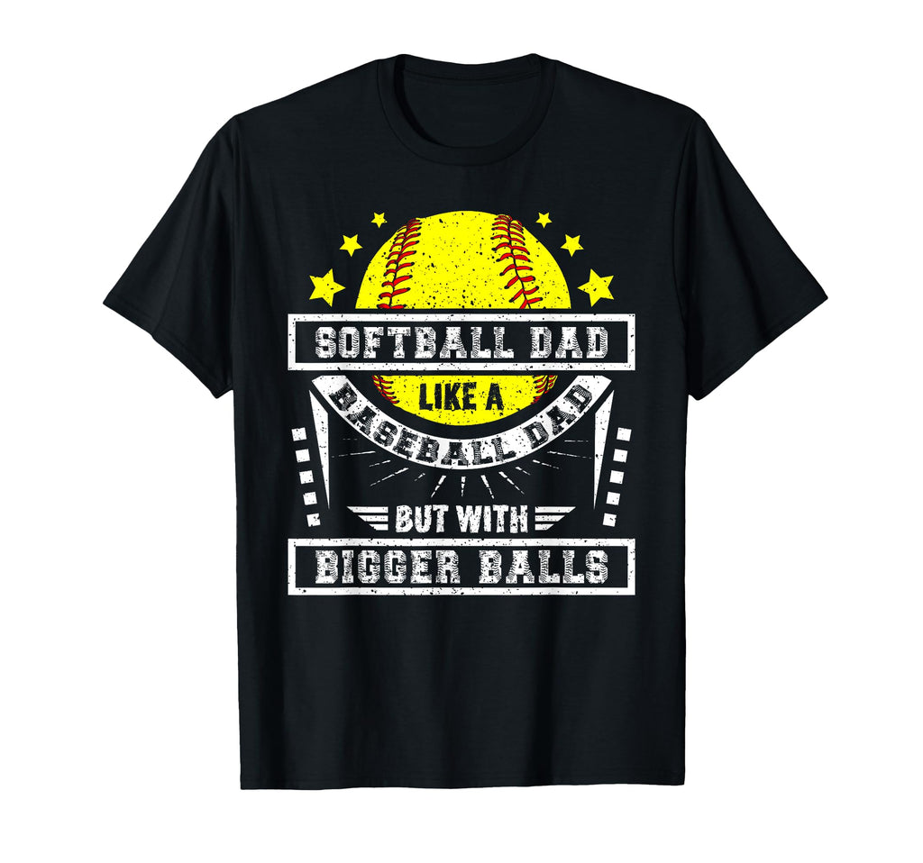 Softball Dad Like Baseball Dad Bigger T-Shirt - Streetwear Style Unisex - T-Shirt, Sweatshirt, Hoodie