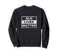 Old Lives Matter Distressed Sweatshirt - Trendy Graphic for Adults - T-Shirt, Sweatshirt, Hoodie