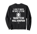 My Wife Lets Me Watch Will Simpson Sweatshirt - Custom Art Print Men Women - T-Shirt, Sweatshirt, Hoodie