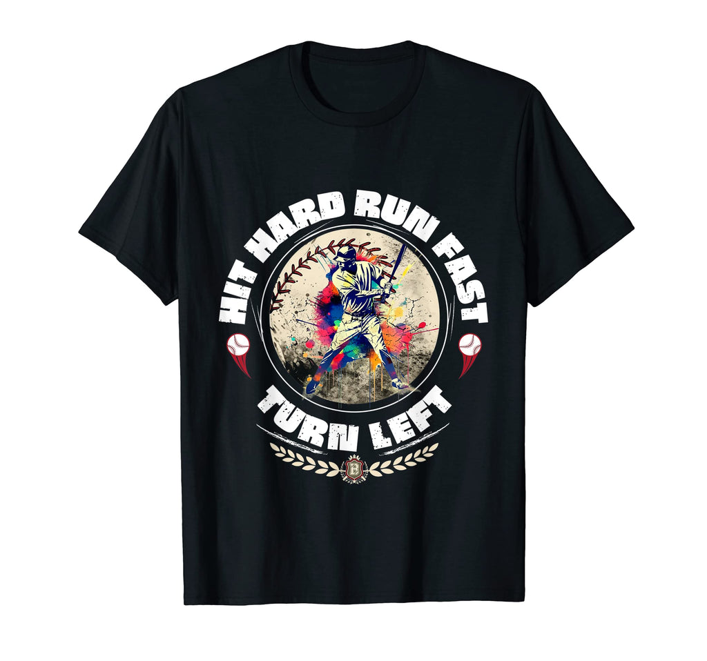 Baseball Hit Hard Run Fast Turn Left T-Shirt - Graphic Print Unisex - T-Shirt, Sweatshirt, Hoodie
