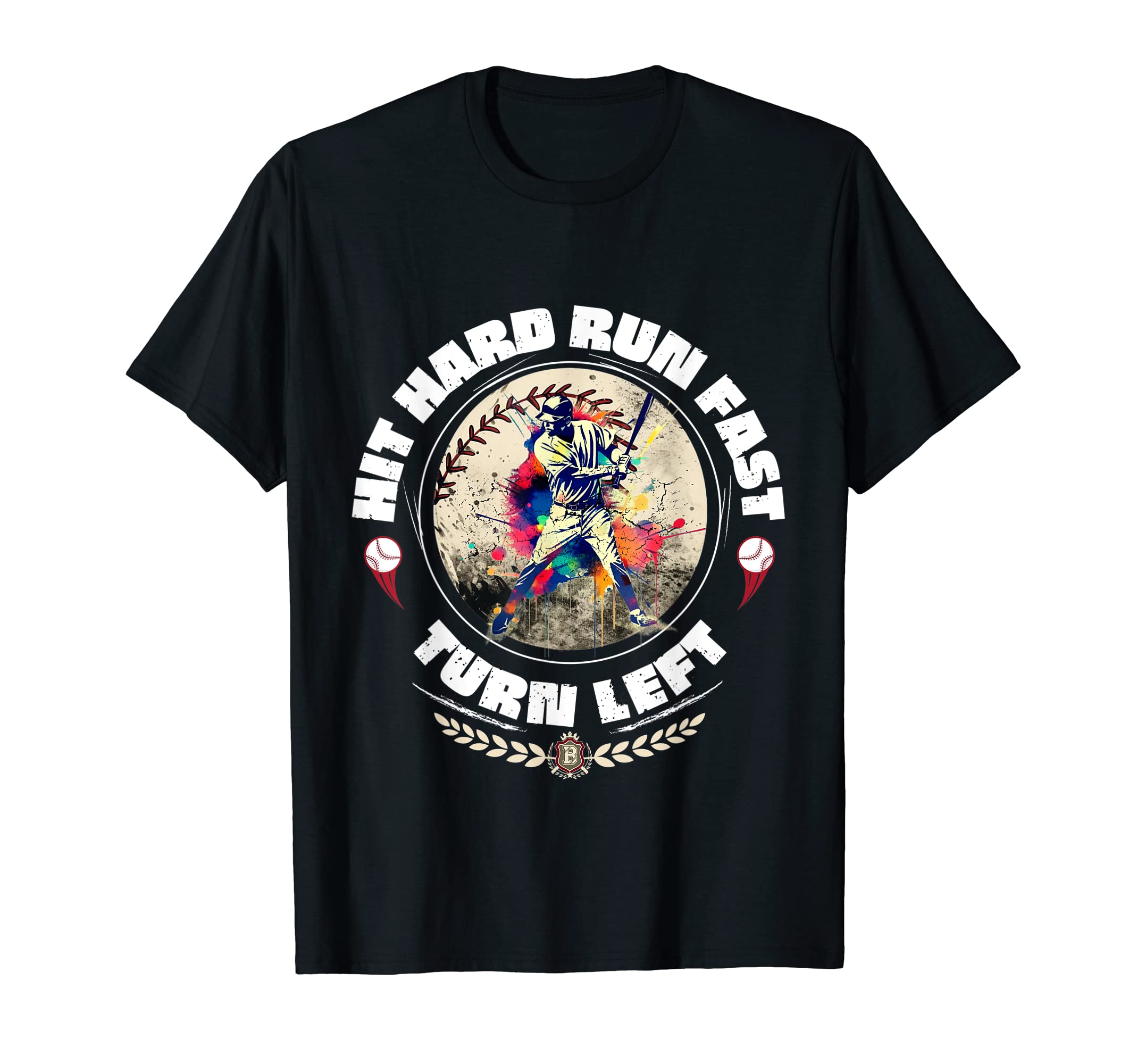 Baseball Hit Hard Run Fast Turn Left T-Shirt - Graphic Print Unisex - T-Shirt, Sweatshirt, Hoodie